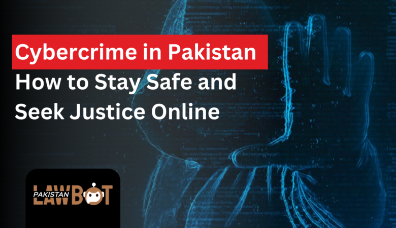 Cybercrime in Pakistan: How to Stay Safe and Seek Justice Online