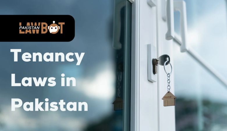 Tenancy Laws in Pakistan: Rights of Tenants and Landlords