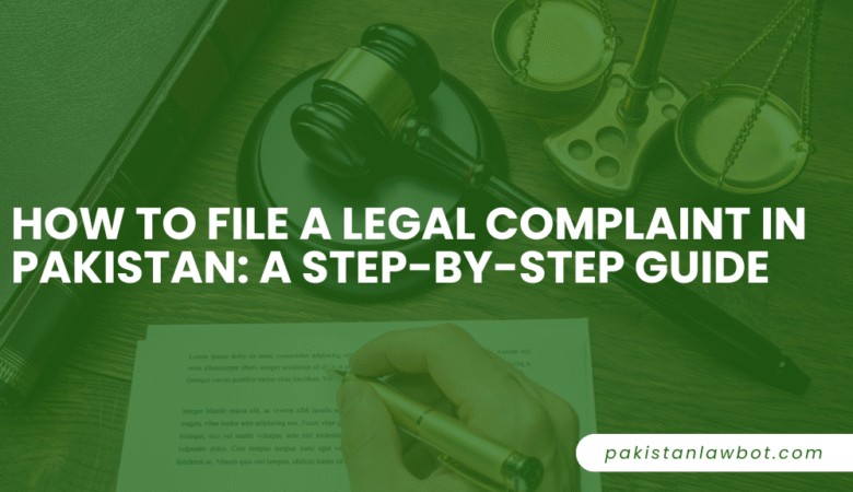How to File a Legal Complaint in Pakistan: A Step-by-Step Guide