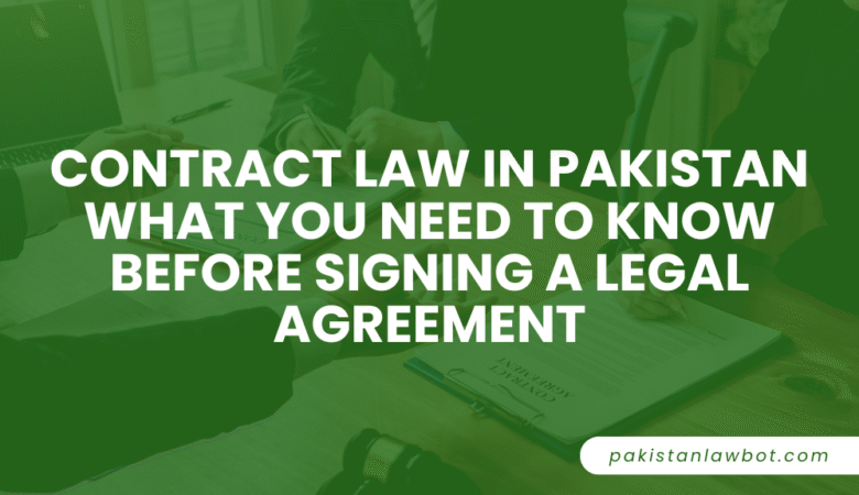 Contract Law in Pakistan: What You Need to Know Before Signing a Legal Agreement