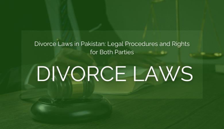 Divorce Laws in Pakistan: Legal Procedures and Rights for Both Parties
