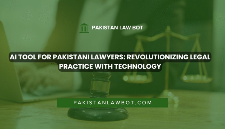 AI Tool for Pakistani Lawyers: Revolutionizing Legal Practice with Technology