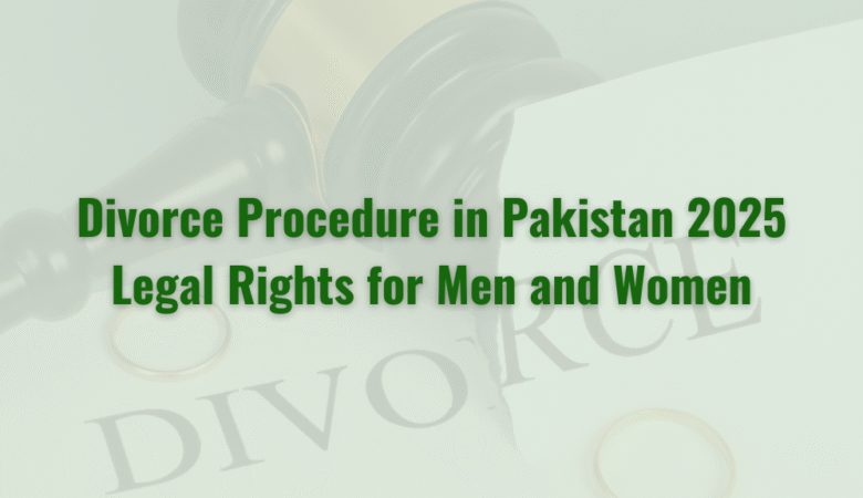 Divorce Procedure in Pakistan 2025: Legal Rights for Men and Women