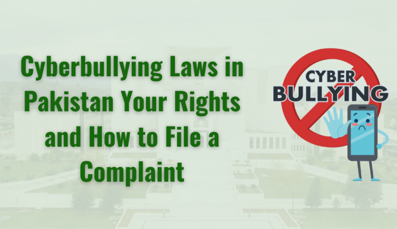 Cyberbullying Laws in Pakistan: Your Rights and How to File a Complaint