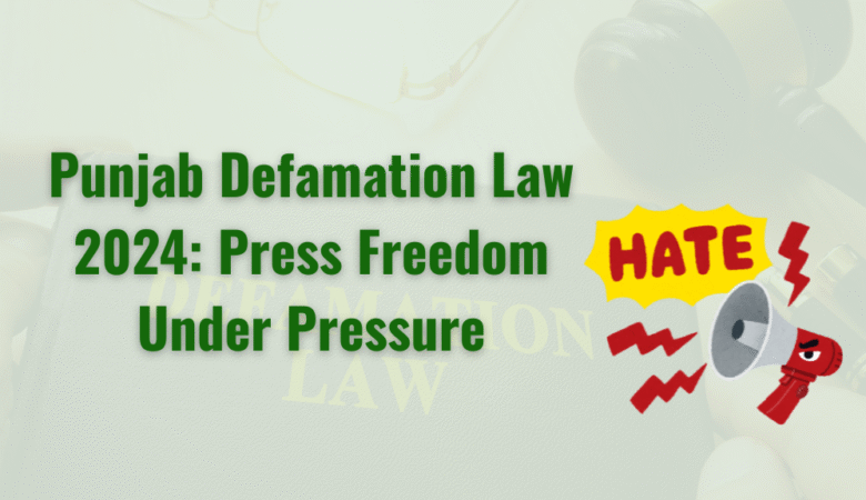 Punjab Defamation Law 2024: Press Freedom Under Pressure