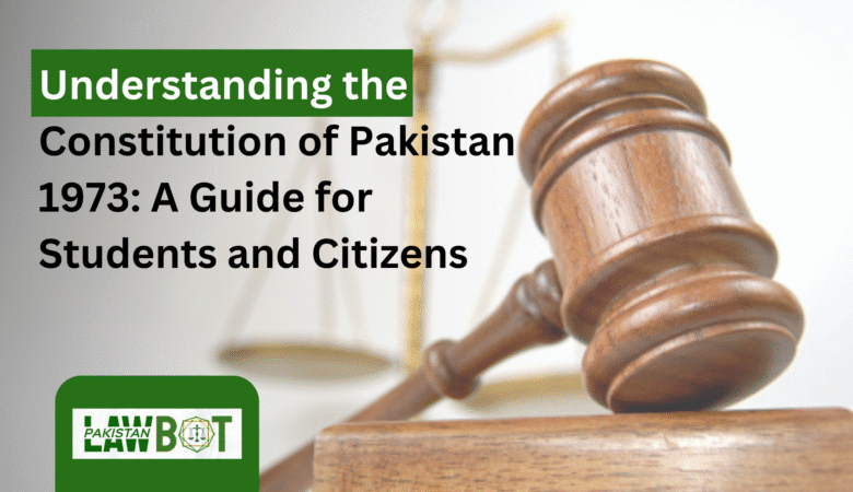 Understanding the Constitution of Pakistan 1973: A Guide for Students and Citizens
