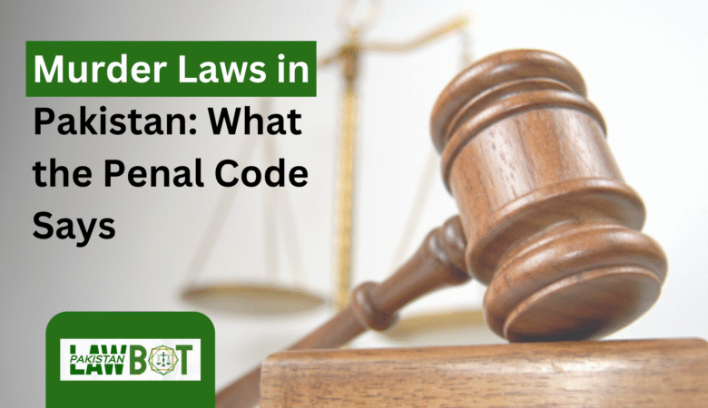 Murder Laws in Pakistan: What the Penal Code Says
