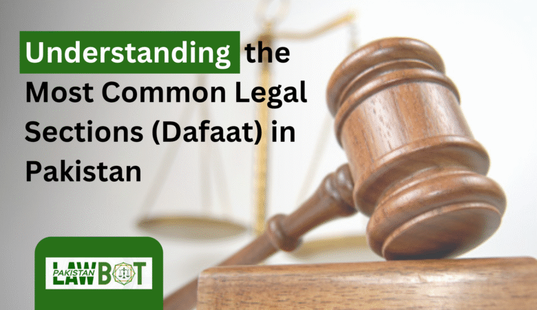 Understanding the Most Common Legal Sections (Dafaat) in Pakistan