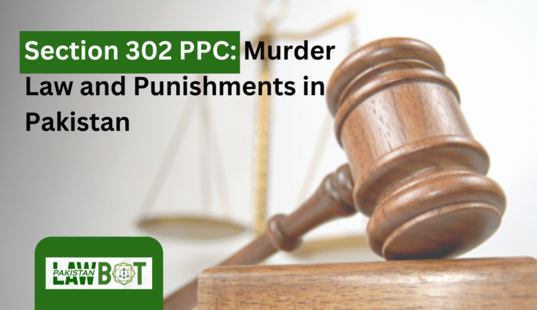 Section 302 PPC: Murder Law and Punishments in Pakistan